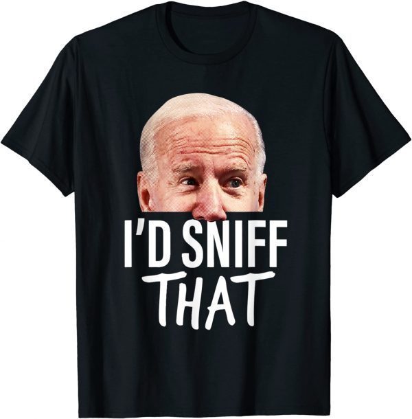 Classic I'd Sniff That. Anti Joe Biden Tshirt Funny Parody T-Shirt