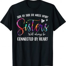 Side By Side Or Miles Apart Sisters Life Heart Matching T-Shirt