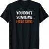 Official You Don’t Scare Me I Beat COVID Men Women COVID Survivor T-Shirt
