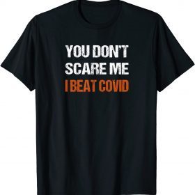 Official You Don’t Scare Me I Beat COVID Men Women COVID Survivor T-Shirt