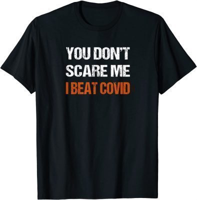 Official You Don’t Scare Me I Beat COVID Men Women COVID Survivor T-Shirt