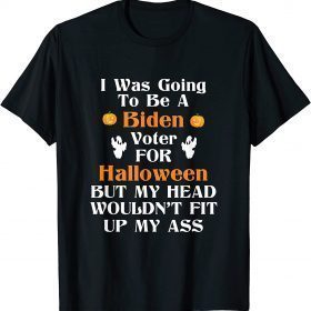 Funny I Was Going To Be A Biden Voter For Halloween - Funny Biden T-Shirt