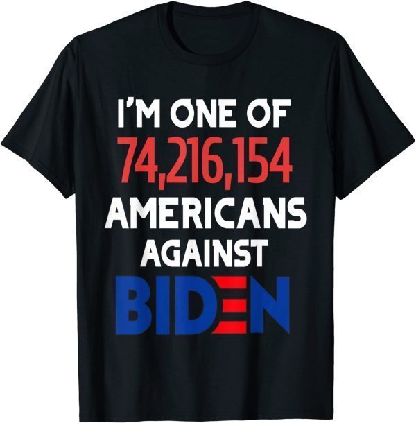 I'm one of 74216154 americans against biden Tee Shirt