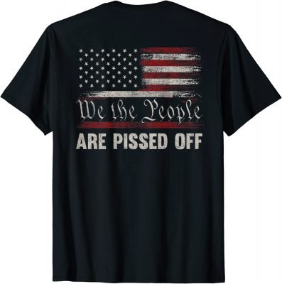 We the People Are Pissed Off Vintage US America Flag ON BACK T-Shirt