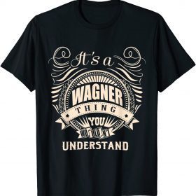 It's a WAGNER thing you wouldn't understand Gift T-Shirt