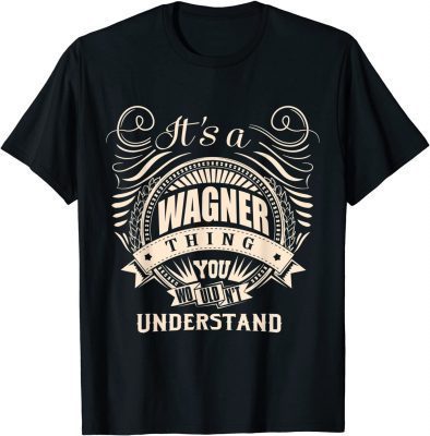 It's a WAGNER thing you wouldn't understand Gift T-Shirt