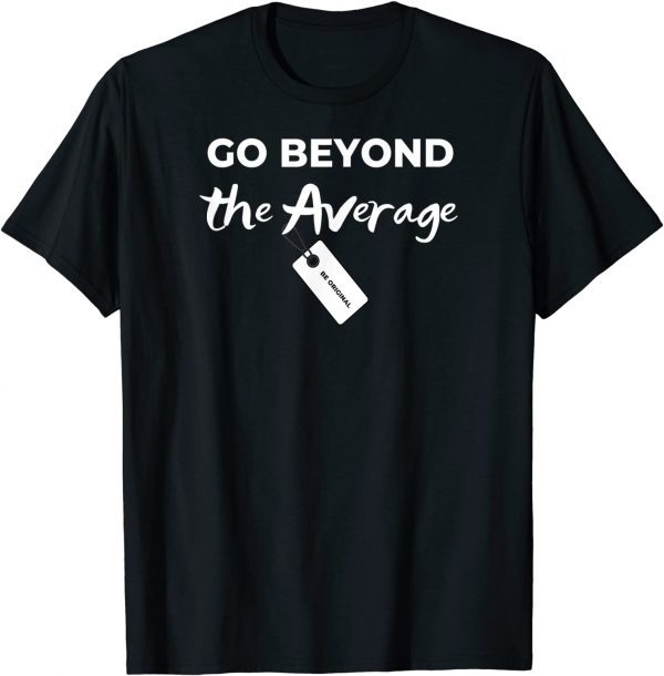Funny Go Beyond The Average - 100% motivated T-Shirt