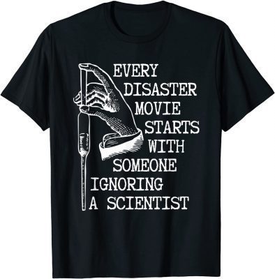 Official Every Disaster Movie Starts With Someone Ignoring Scientist T-Shirt