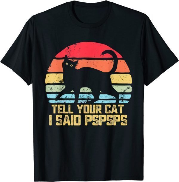 Vintage Tell Your Cat I Said Pspsps T-Shirt