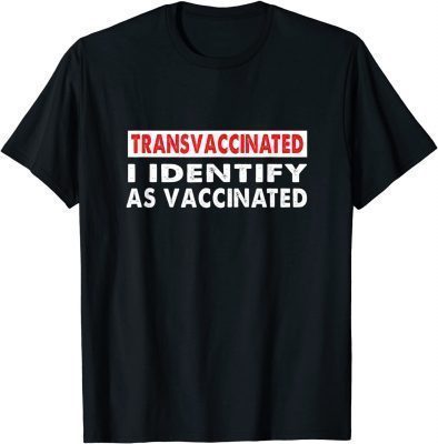 Official Transvaccinated I identify as vaccinated T-Shirt