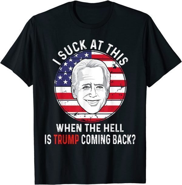 T-Shirt Joe Biden Sucks - When The Hell is Trump coming back Funny