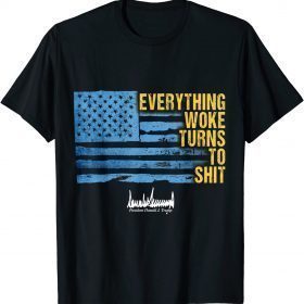 Everything Woke Turns To Shit Funny Trump T-Shirt