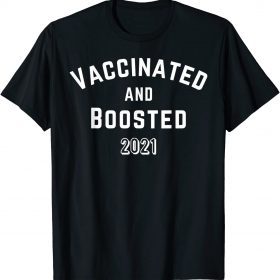 Vaccinated And Boosted 2021 Pro-Vaccine T-Shirt