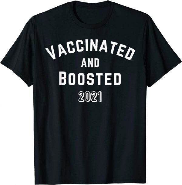 Vaccinated And Boosted 2021 Pro-Vaccine T-Shirt