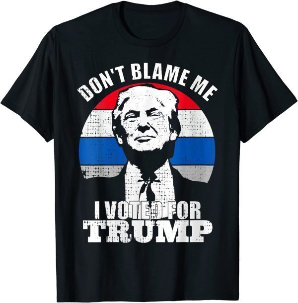 Don't Blame Me I Voted For Trump Vintage Support Trump Funny T-Shirt