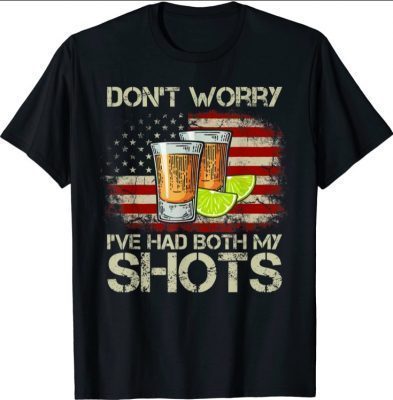 Don't Worry I've Had Both My Shots American Flag 4th of July Funny TShirt