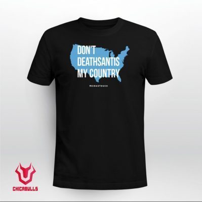2021 DON'T DEATHSANTIS MY COUNTRY T-Shirt