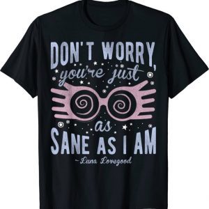 Funny Harry Potter Luna Don't Worry You're Just As Sane As I Am T-Shirt