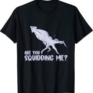 Are You Squidding Me Sea Marine Biology Gift Octopus Lover Tee Shirt