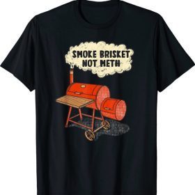 Funny BBQ Smoke Brisket Not Meth Grilling Or Smoking Meat T-Shirt