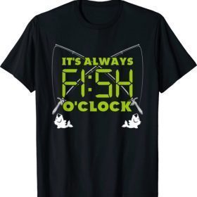 Funny Fishing - It's Always's Fish O'Clock Classic Shirt