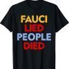 Fauci Lied People Died T-Shirt