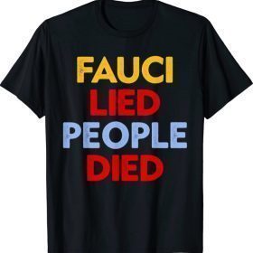 Fauci Lied People Died T-Shirt