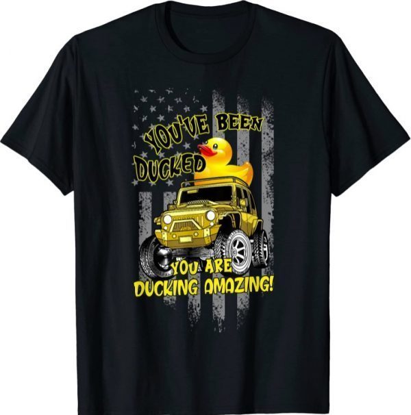 Funny You 've Been Ducked You Are Ducking Amazing T-Shirt