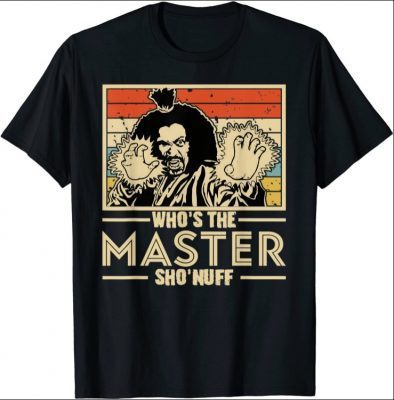 When I Say Who's The Master You Say Sho'nuff! T-Shirt