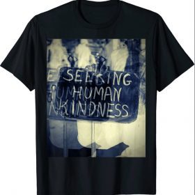 Seeking human kindness T-Shirt