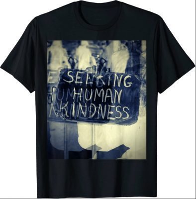 Seeking human kindness T-Shirt