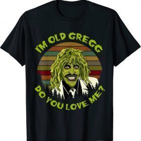 Vintage I'm Old Gregg Do You Love Me Halloween T-Shirt