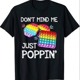 Don't Mind Me Just Poppin' Trendy Sensory Fidget Toy Funny T-Shirt