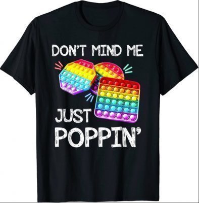 Don't Mind Me Just Poppin' Trendy Sensory Fidget Toy Funny T-Shirt