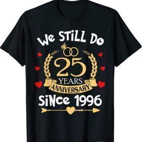 We Still Do 25 Years Since 1996 25th Wedding Anniversary T-Shirt