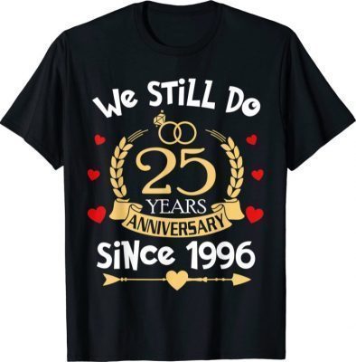 We Still Do 25 Years Since 1996 25th Wedding Anniversary T-Shirt