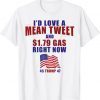 Pro Trump Supporter Id Love a Mean Tweet Gas Prices 2021 T-Shirt