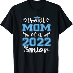 Funny Proud Mom Of A Class Of 2022 Senior Graduation Gift T-Shirt