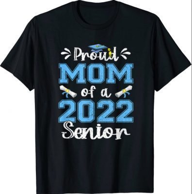 Funny Proud Mom Of A Class Of 2022 Senior Graduation Gift T-Shirt