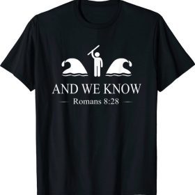 And We Know Romans 8:28 Bible Verse Christian T-Shirt