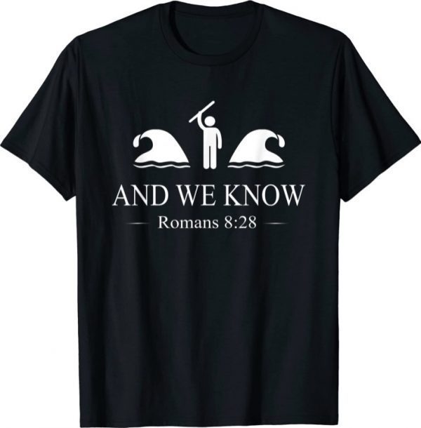 And We Know Romans 8:28 Bible Verse Christian T-Shirt