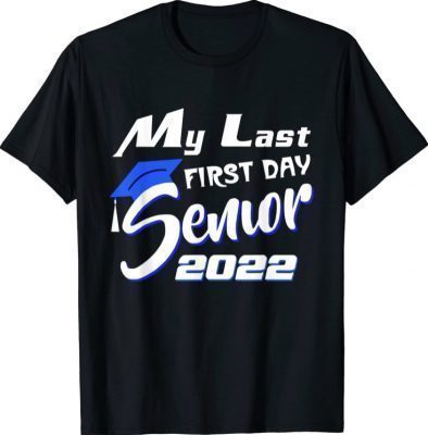 My Last First Day Senior 2022 Back To School T-Shirt