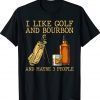 I Like Golf And Bourbon And Maybe 3 People T-Shirt