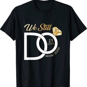 Funny 15th Wedding Anniversary We Still Do 15 Years Since 2006 T-Shirt