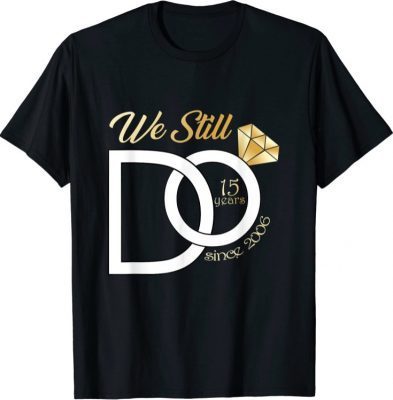 Funny 15th Wedding Anniversary We Still Do 15 Years Since 2006 T-Shirt