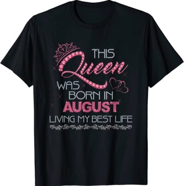 This Queen Was Born in August Birthday Gift shirt T-Shirt