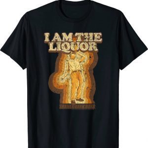 Classic Trailer Park Boys I Am the Liquor T-Shirt
