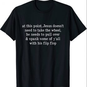 2021 Men Women Jesus Take The Flip Flop T-Shirt