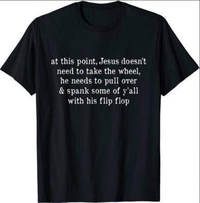 2021 Men Women Jesus Take The Flip Flop T-Shirt