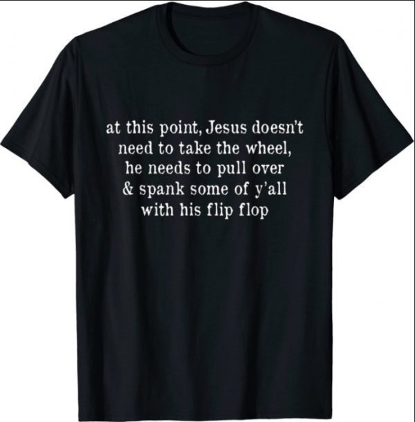 2021 Men Women Jesus Take The Flip Flop T-Shirt